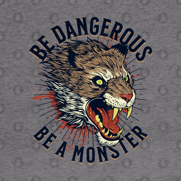 Be Dangerous Be a Monster by RuthlessMasculinity